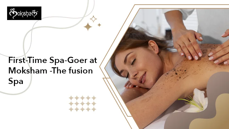 First-Time Spa-Goer at Moksham -The fusion Spa