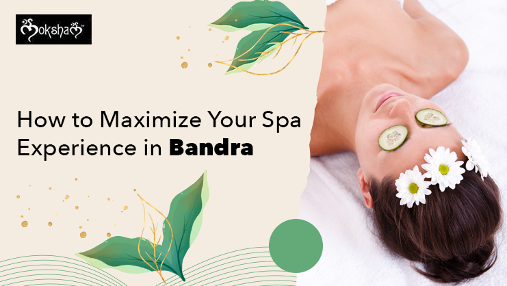 How to Maximize your Spa Experience in Bandra