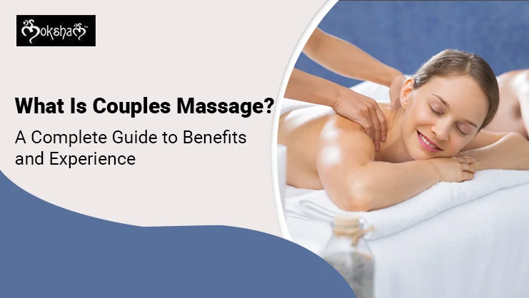 What is couples massage a complete guide to benefits and experience