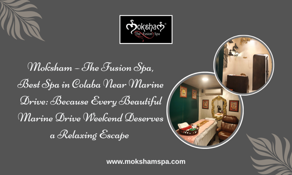 Spa Near Marine Drive at Moksham – The Fusion Spa in Colaba Mumbai