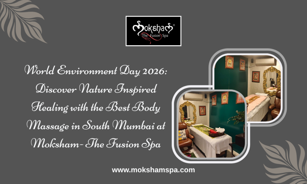 Best Body Massage in South Mumbai for World Environment Day 2026 | Moksham- The Fusion Spa