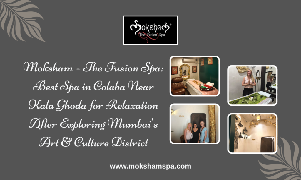 Best Spa Near Kala Ghoda at Moksham – The Fusion Spa in Colaba