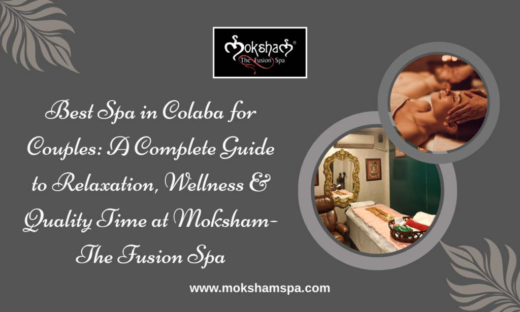 Best Spa in Colaba for Couples at Moksham The Fusion Spa offering authentic wellness and relaxation in South Mumbai