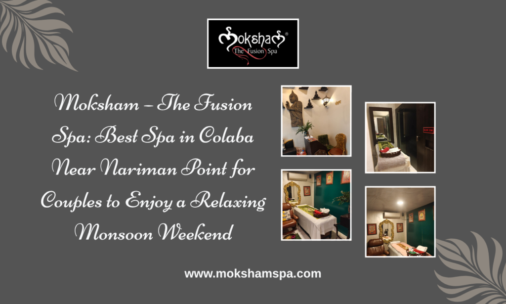 Moksham – The Fusion Spa | Best Spa in Colaba Near Nariman Point for Couple Spa and Body Massage