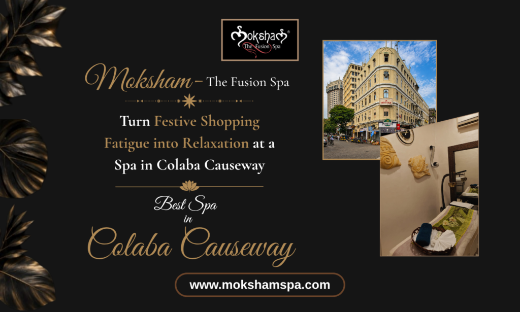 Moksham – The Fusion Spa: Turn Festive Shopping Fatigue into Relaxation at a Spa in Colaba Causeway