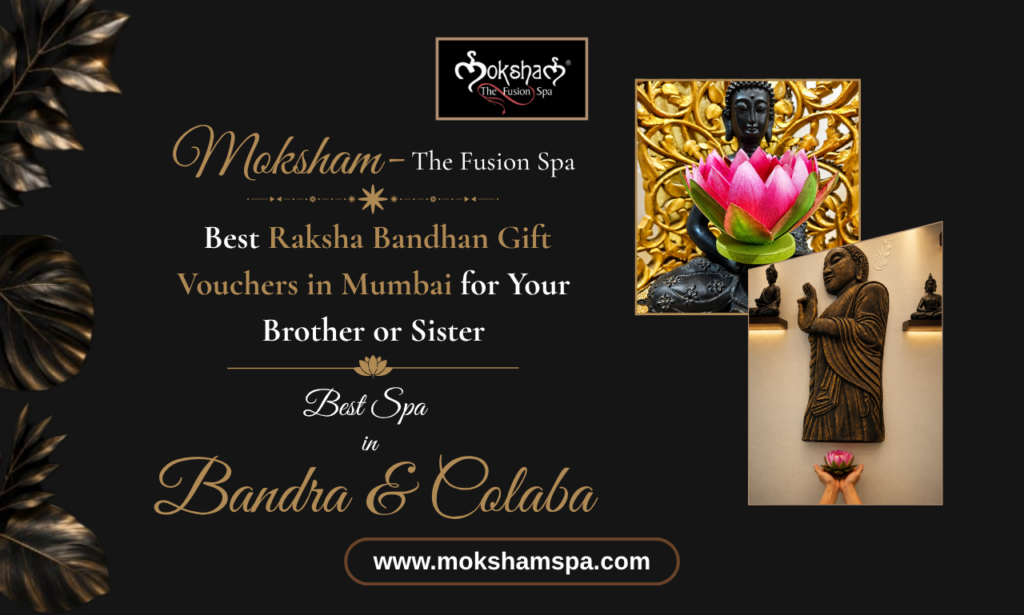 Moksham – The Fusion Spa: Best Raksha Bandhan Spa Gift Vouchers in Mumbai for Your Brother or Sister
