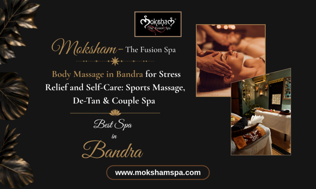 Moksham - The Fusion Spa: Body Massage in Bandra for Stress Relief, Muscle Recovery, De-Tan & Couple Spa