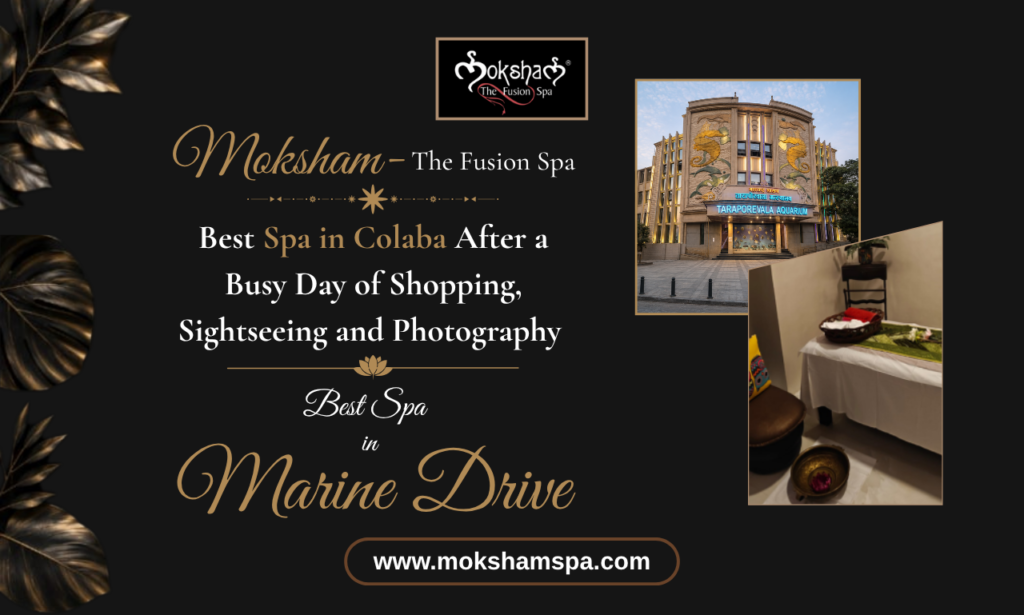 Moksham – The Fusion Spa: Best Spa in Colaba Near Marine Drive for Relaxation After Shopping, Sightseeing and Photography