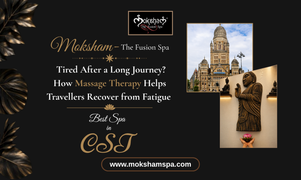 Moksham- The Fusion Spa: Body Massage Spa in CST for Railway Travellers, Tourists and Professionals | Spa in Colaba