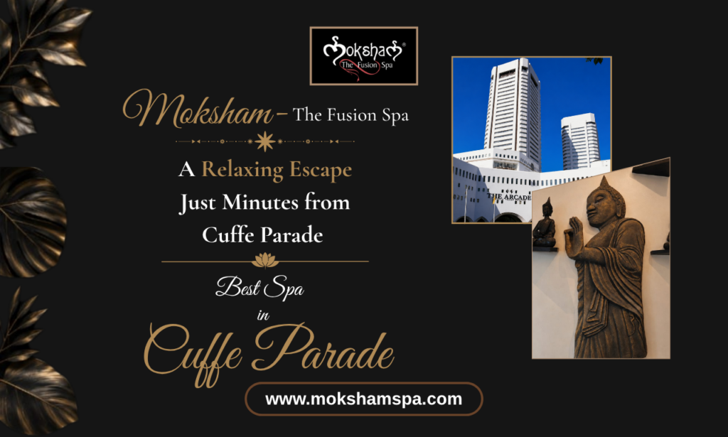 Moksham – The Fusion Spa, Best Spa in Colaba: A Relaxing Escape Just Minutes from Cuffe Parade