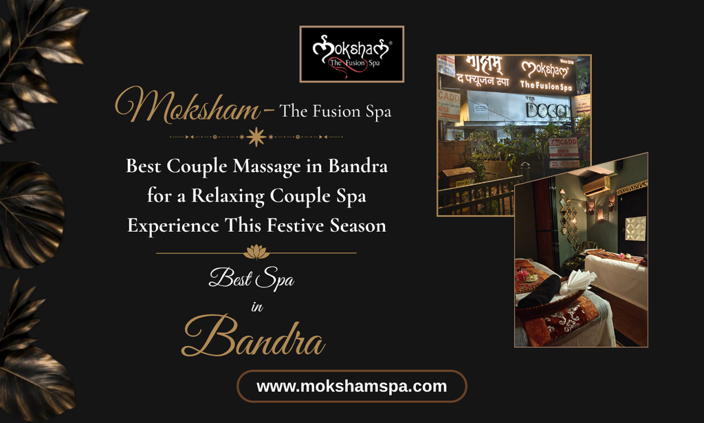 Moksham - The Fusion Spa Couple Massage in Bandra for a Relaxing Couple Spa Experience This Festive Season Best Spa in Bandra