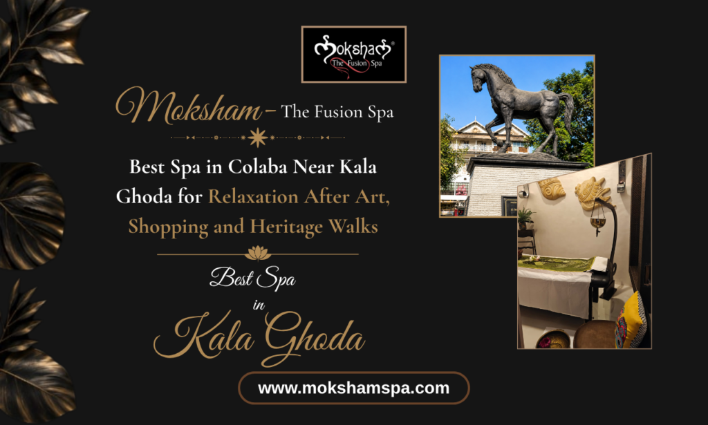 Moksham – The Fusion Spa: Best Spa in Colaba Near Kala Ghoda for Relaxation After Art, Shopping and Heritage Walks