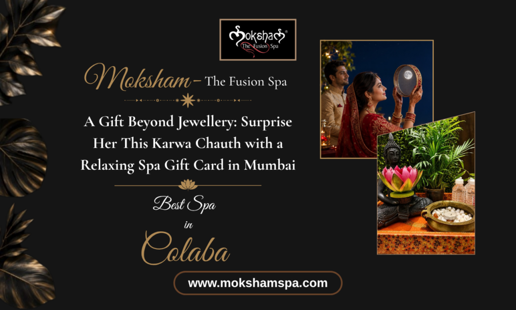 A Gift Beyond Jewellery: Surprise Her This Karwa Chauth with a Relaxing Spa Gift Card in Mumbai | Moksham – The Fusion Spa