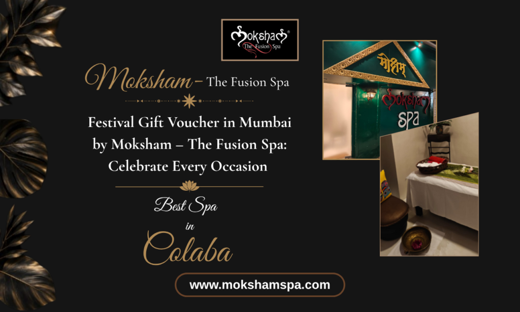 Festival Gift Voucher in Mumbai by Moksham – The Fusion Spa: Celebrate Every Occasion at the Best Spa in Colaba