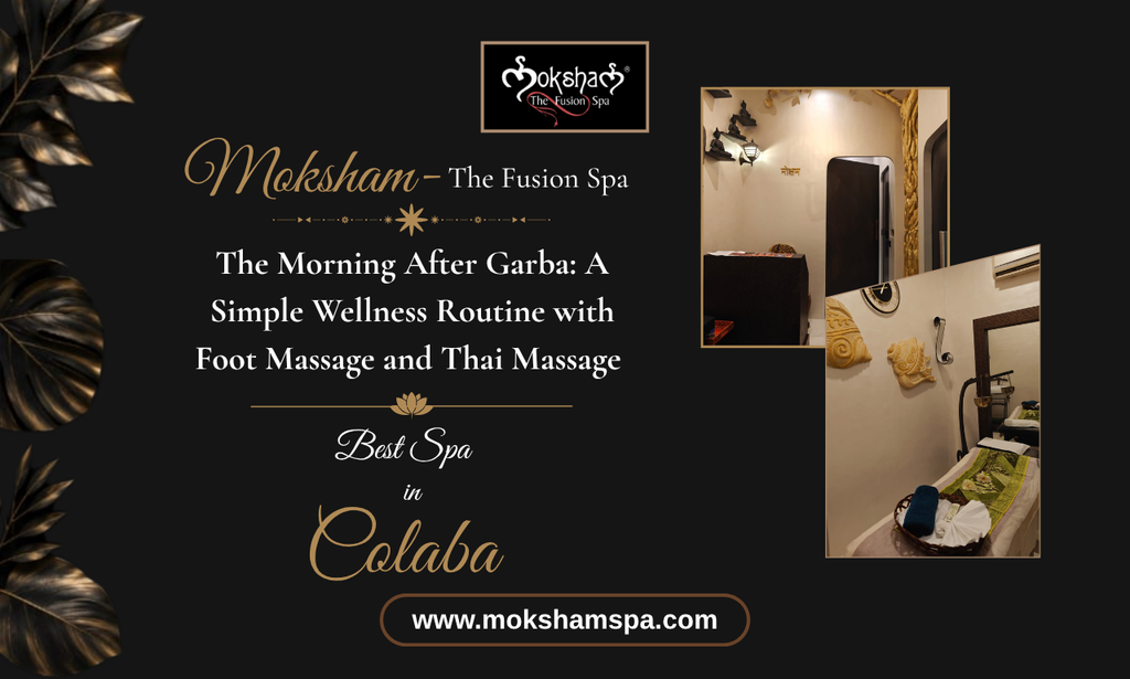 The Morning After Garba: A Simple Wellness Routine with Foot Massage and Thai Massage at Moksham – The Fusion Spa
